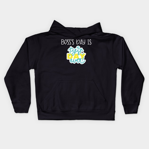 BOSS'S DAY IS BEST DAY EVER Kids Hoodie by Success shopping